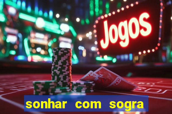 sonhar com sogra no jogo do bicho